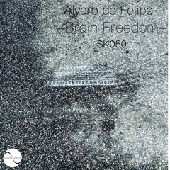 SK050 : Alvaro de Felipe - Brain Freedom (Original Mix)