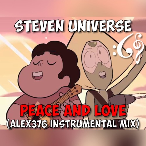 Steven Universe - Peace and Love (Alex376 Instrumental Mix)