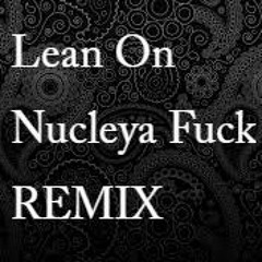 Major Lazer - Lean On & Nucleya - Fuck [PCHILAA MIX]