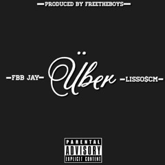 Fbb Jay x Lisso$cm-Uber(Prod.Freetheboys&LilDuce)