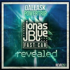 DallasK Vs Jonas Blue - Fast Car Powertrip (LUNIC Mashup)