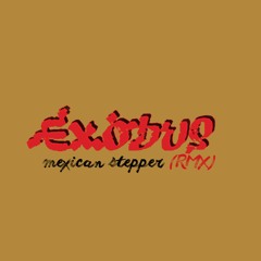 Exodus RMX - Mexican Stepper