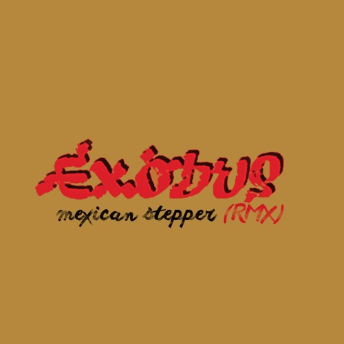 Exodus RMX - Mexican Stepper