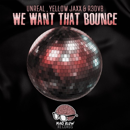 UnReal , Yellow Jaxx & R3DVB - We Want That Bounce (Original Mix)