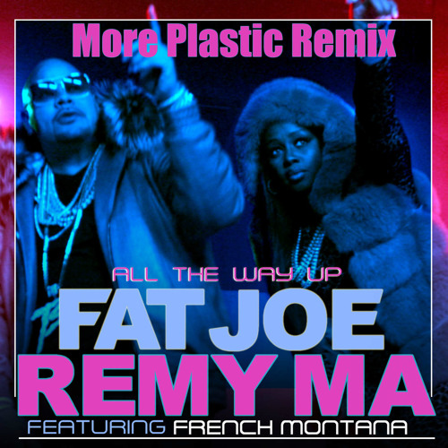 Fat Joe - All The Way Up (More Plastic Remix)