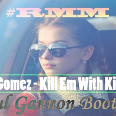 Selena Gomez - Kill Em With Kindness (Paul Gannon Bootleg)