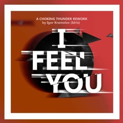 I feel you (A choking thunder rework)