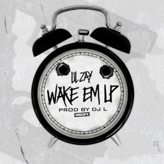 Lil Zay - Wake Em Up (Prod.By DJ L)