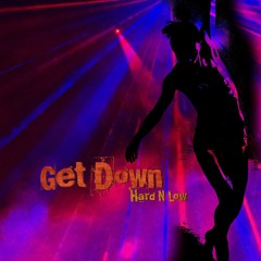 Get Down - Hard N Low https://youtu.be/Q2xvBk7pZds