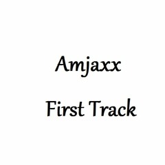 Amjaxx - First Track (Original Mix)