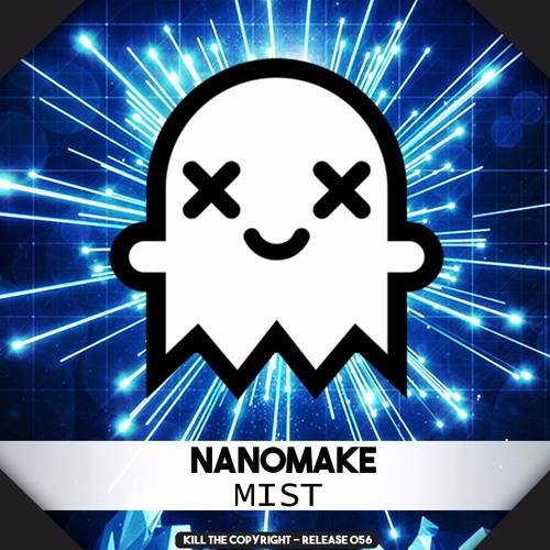 Nanomake - Mist(Kill The Copyright Release)