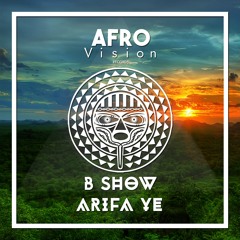 B Show - Arifa Ye *OUT NOW*