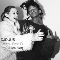 Do You Even DJ Bro? (Live Set)