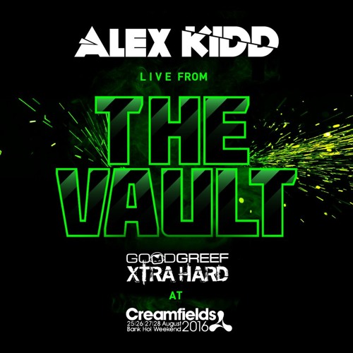 Alex Kidd Live from #GoodgreefXtraHard #TheVault at Creamfields 2016 (Re-Run)