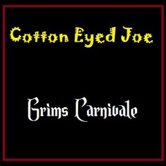 Cotton Eyed Joe - Grims Carnivale