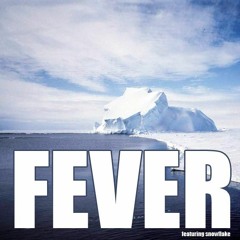 Fever (featuring snowflake)