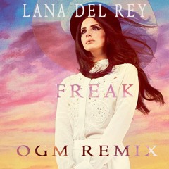 Lana Del Rey - Freak (OGM Remix)