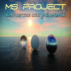 MS Project (Won't Let The Sun Go Down On Me-sample)