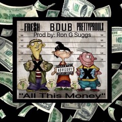 Prettyproulx X BDUB X Fre$h  "All This Money"