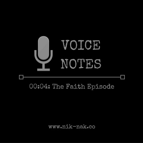 Voice Notes 00:04: The Faith Episode