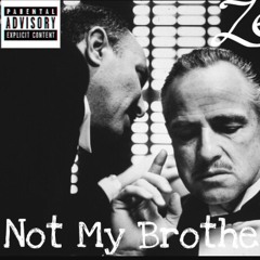 Not My Brudda- Zero