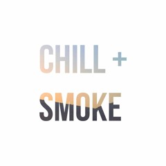 chill + smoke