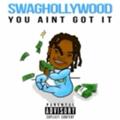 SwagHollyWood - You aint got it