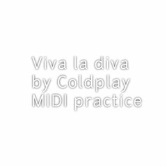 Viva la diva by Coldplay (MIDI practice)