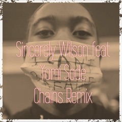 Sincerely Wilson - Chains Remix Feat Yomi Sode
