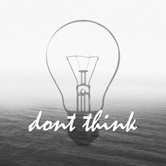 Don't Think