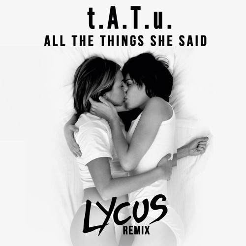 Stream t.A.T.u. - All The Things She Said (Lycus Bootleg) [FREE DOWNLOAD]  *SUPPORTED BY BLASTERJAXX* by LYCUS Remix | Listen online for free on  SoundCloud