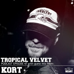 TROPICAL VELVET PODCAST EP47 MIXED BY KORT