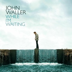 John Waller - While I'm Waiting (Fireproof Cover)