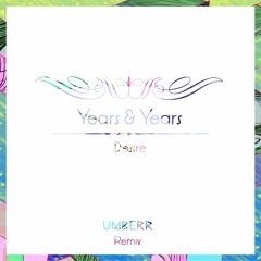 Years & Years - Desire (Umberr Remix)