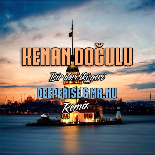 Kenan Doğulu - Bir İleri İki Geri (Deeperise & Mr.Nu Remix)