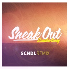 Sneak Out [SCNDL Remix] - Bombs Away [OUT NOW]
