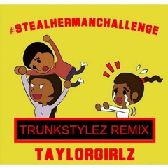 Steal Her Man Challenge [Trunkstylez Remix]