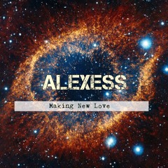 Alexess - Making New Love