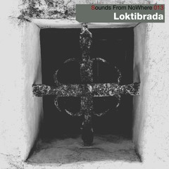 Sounds From NoWhere Podcast #013 - Loktibrada