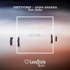 DirtyVibes & Anna Sahara feat. Sofia - Lost Souls | ★PLAYED BY TIMMY TRUMPET★