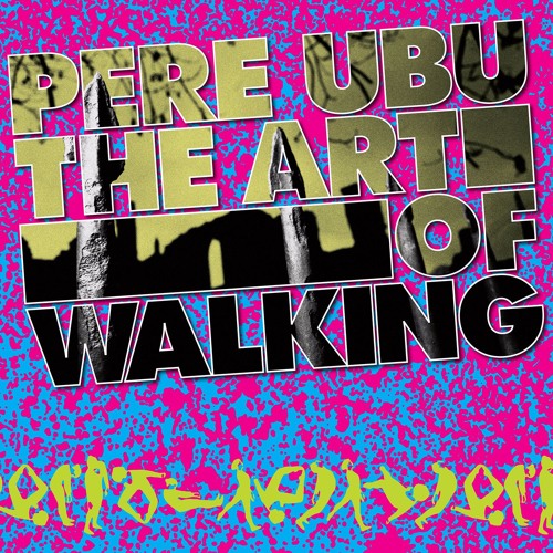 Pere Ubu - The Art Of Walking - Rounder