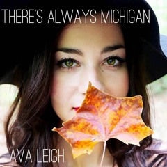 THERE'S ALWAYS MICHIGAN (Amy Chenoweth/JK Nick Nichols) Vocalist Ava Leigh