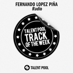 Fernando Lopez Piña - Radio [Track Of The Week 37]