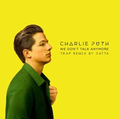 Charlie Puth - We Don't Talk Anymore (feat. Selena Gomez) [TRAP Remix by Cata]