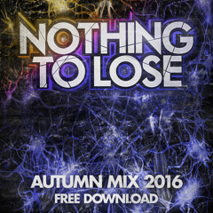 Nothing To Lose - Autumn Mix 2016 [FREE DOWNLOAD]