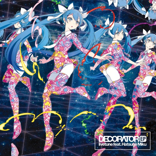 DECORATOR - livetune feat. Hatsune Miku