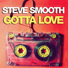 Steve Smooth - Gotta Love [FREE DOWNLOAD]
