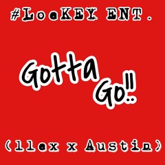 Gotta Go ft. Austin (Rough)