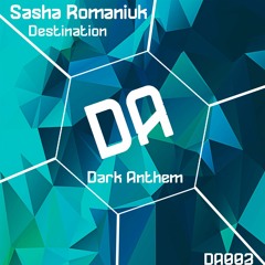 Sasha Romaniuk - Destination (Original Mix) [Dark Anthem]