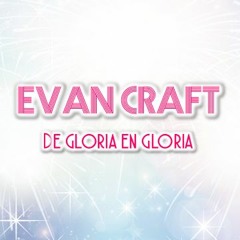 Evan Craft - De Gloria En Gloria